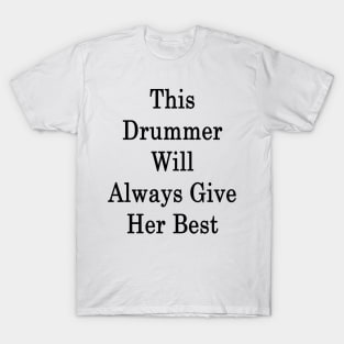 This Drummer Will Always Give Her Best T-Shirt